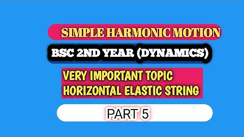 S.H.M.(horizontal elastic string) bsc 2nd year | dynamics | very important theorem