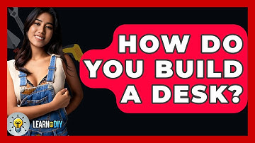 How Do You Build A Desk? - LearnToDIY360.com