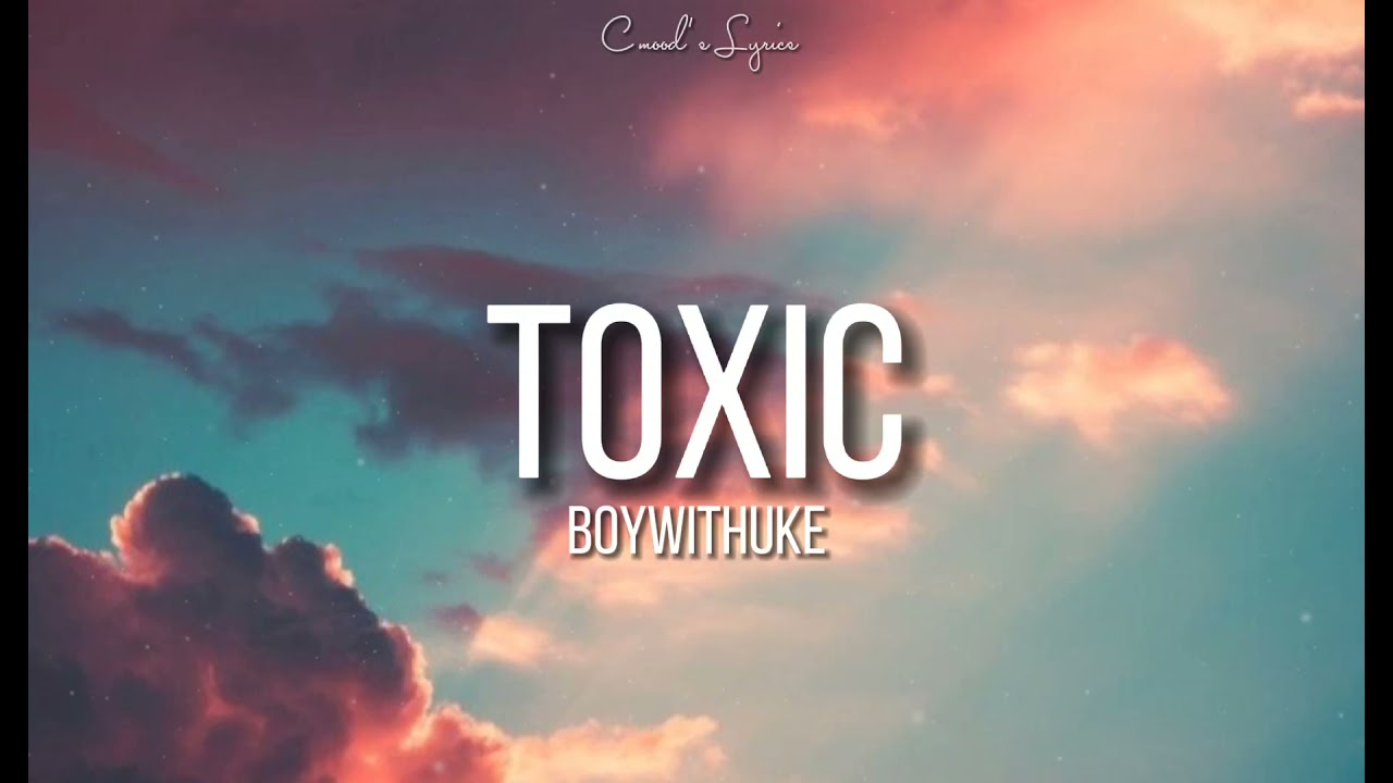 Toxic - song and lyrics by BoyWithUke