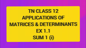 TN CLASS 12 MATHS APPLICATIONS OF MATRICES & DETERMINANTS EX 1.1 SUM 1(I)