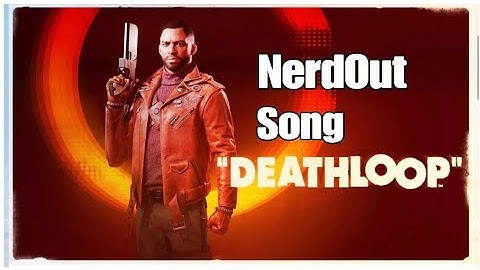 NerdOut Deathloop Song Around We Go