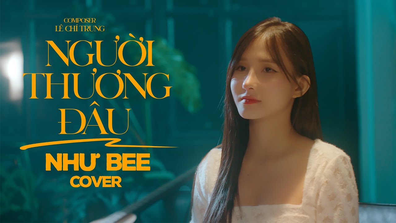 NGƯỜI THƯƠNG ĐÂU - VŨ DUY KHÁNH | NHƯ BEE COVER | Lời Xin Lỗi Đâu Thể ...
