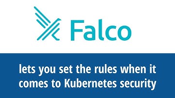 Falco lets you set the rules for Kubernetes security