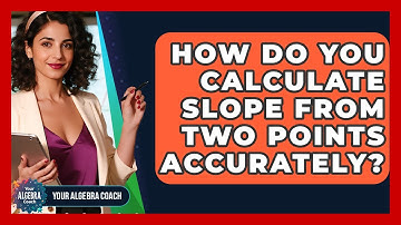 How Do You Calculate Slope From Two Points Accurately? - Your Algebra Coach
