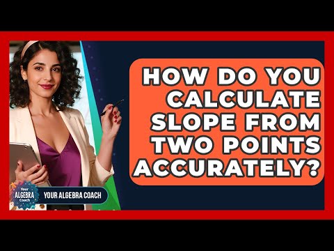How Do You Calculate Slope From Two Points Accurately? - Your Algebra Coach