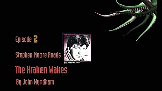 Episode 2 - Stephen Moore reads 'The Kraken Wakes' by John Wyndham