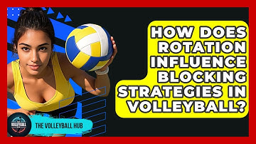 How Does Rotation Influence Blocking Strategies In Volleyball? - The Volleyball Hub