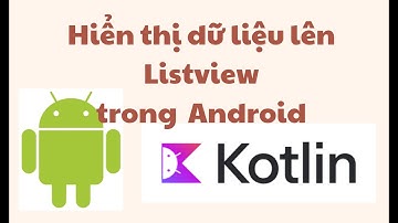 Hiển thị dữ liệu lên listview bằng kotlin - Lập trình android cơ bản - slot3.1