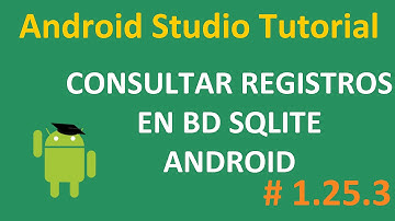 Android Studio Tutorial Español 1.25.3 | Consultar Registros en Base de Datos SQLite (Android)