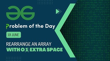 Rearrange an array with O(1) extra space | 19 June POTD | C++ | Geeks for Geeks Problem of the Day