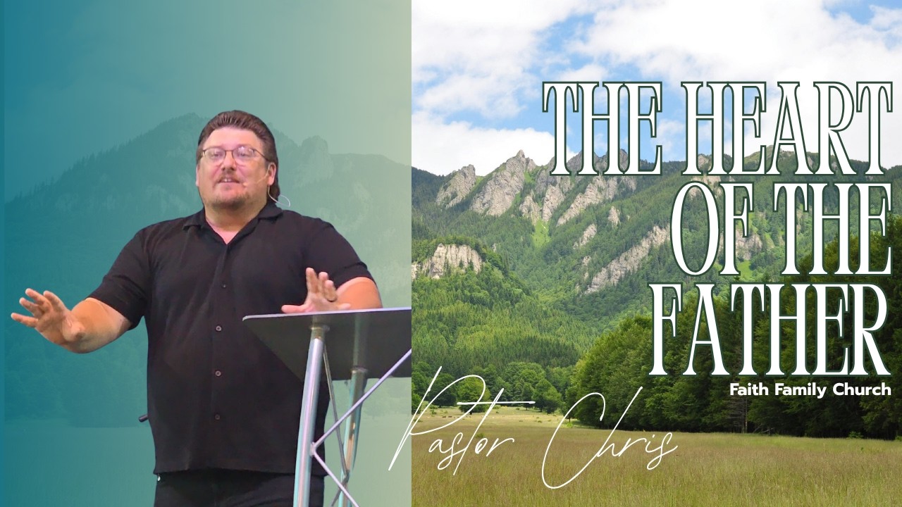 The Heart of the Father | Pastor Chris DeBehnke
