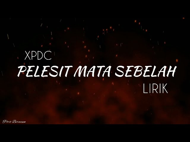 XPDC - PELESIT MATA SEBELAH LIRIK HQ class=
