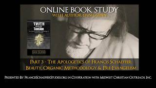 TRUTH AMIDST TENSION CLASS 3:  Schaeffer's Apologetic: Beauty, Organic, Pre-Evangelism