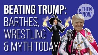 Beating Trump: Barthes, Wrestling, & Myth Today