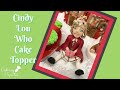 Cindy lou who cake topper day 23 of the caking it special advent calendar