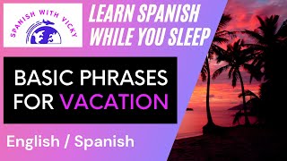 Learn Spanish while you sleep - 100  Important Phrases for Vacation | Beginners - English/ Spanish