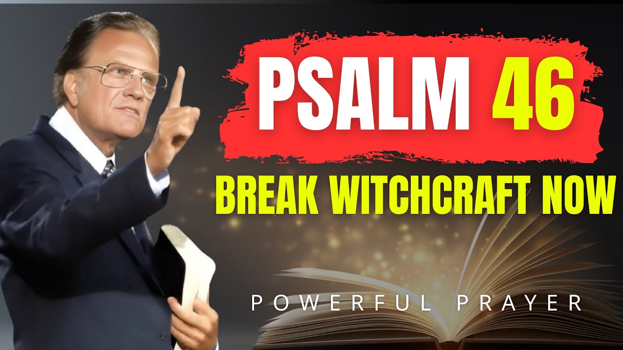 Psalm 46: Powerful Prayer to Crush Witchcraft and Curses Now | Billy Graham