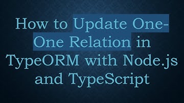 How to Update One-One Relation in TypeORM with Node.js and TypeScript