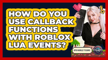 How Do You Use Callback Functions With Roblox Lua Events? - Open World Tycoons