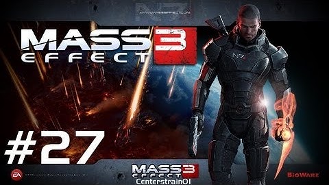 Mass Effect 3 - Playthrough - Part 27 - Normandy and Citadel Missions | CenterStrain01