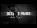 Timmies Ugly Ft Nineteen95 Slowed Reverb Lyrics Timmies Ugly Ft Nineteen95 Slowed Reverb Lyrics