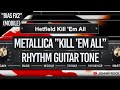 Metallica Guitar Tone: &quot;Kill &#39;em All&quot; – Hetfield Rhythm Guitar Tone (Playing Riffs from all songs)