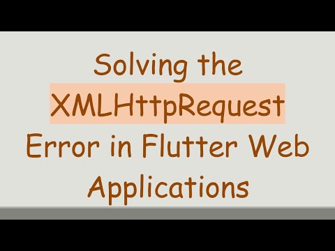 Solving the XMLHttpRequest Error in Flutter Web Applications