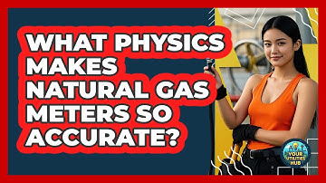 What Physics Makes Natural Gas Meters So Accurate? - Your Utilities Hub
