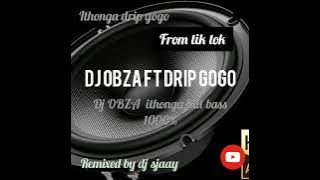 DJ OBZA FT DRIP GOGO ITHONGA FULL BASS 1000% !ithonga from tik tok