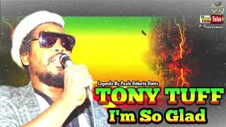 TONY TUFF -  I´M SO GLAD  LEGENDA BY PAULO ROBERTO ROOTS