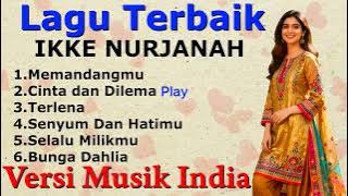 LAGU TERBAIK IKKE NURJANAH - VERSI MUSIK INDIA [By Romi Musik1]