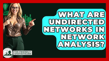 What Are Undirected Networks In Network Analysis? - The Friendly Statistician