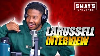 LaRussell On Leading The Next Wave of Music and Business Moguls + Freestyle | SWAY’S UNIVERSE