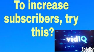 To increase subscribers try this? (ViDIQ)
