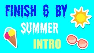 Finish 6 By Summer INTRO