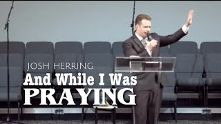 Josh Herring - And While I Was Praying l Apostolic Preaching