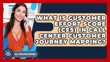 What Is Customer Effort Score (CES) In Call Center Customer Journey Mapping?