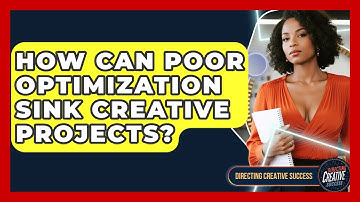 How Can Poor Optimization Sink Creative Projects? - Directing Creative Success