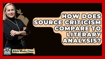 How Does Source Criticism Compare To Literary Analysis? - BibleMadeClear.com