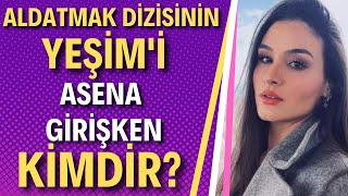 ASENA GİRİŞKEN | Aldatmak Dizisinin Yeşim'i Asena Girişken Kimdir?