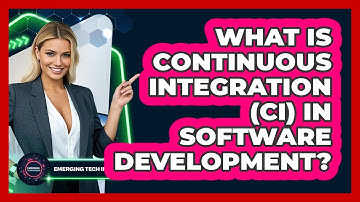 What Is Continuous Integration (CI) In Software Development? - Emerging Tech Insider