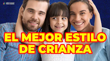 ¿Cuál es la mejor crianza para un niño?