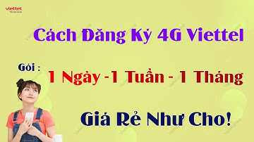 Cách Đăng Ký 4G Viettel Giá Rẻ – Gói 1 Ngày, 1 Tuần, 1 Tháng Giá Rẻ Như Cho!