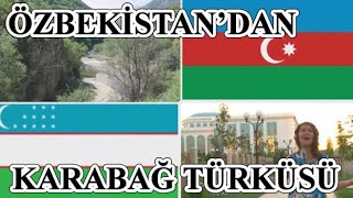 Özbekistan'dan Azerbaycan Türküsü: Karabağ