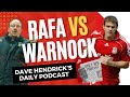Rafa vs warnock  daily red podcast with dave hendrick  liverpool fc news  anfield index tv