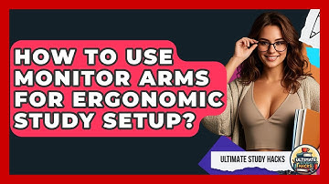 How To Use Monitor Arms For Ergonomic Study Setup? - Ultimate Study Hacks