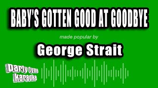 George Strait - Baby's Gotten Good At Goodbye (Karaoke Version)