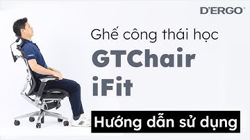Hướng dẫn sử dụng ghế công thái học GTChair IFIT| DERGO Việt Nam