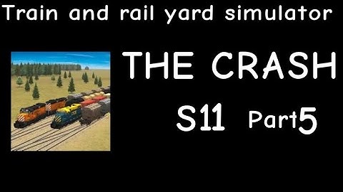 Train and Rail Yard Simulator THE CRASH S11 Part 5