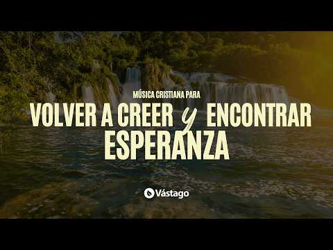 Música cristiana para volver a creer y encontrar esperanza